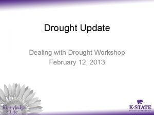 Drought Update Dealing with Drought Workshop February 12