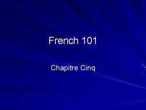 French 101 Chapitre Cinq Grammar Slides Chapitre 5