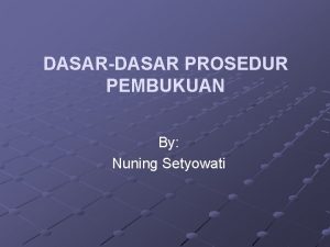 DASARDASAR PROSEDUR PEMBUKUAN By Nuning Setyowati KATEGORI DATA