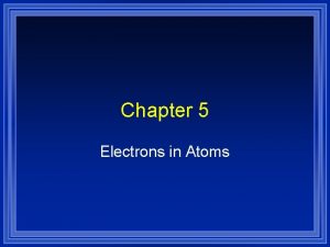 Chapter 5 Electrons in Atoms Rutherfords Model Discovered