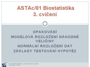 ASTAc01 Biostatistika 3 cvien OPAKOVN MODELOV ROZLOEN NHODN