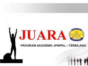 JUARA PROGRAM AKADEMIK JPWPKL TERBILANG Latar belakang program