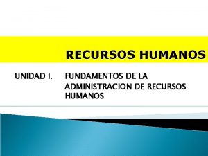 RECURSOS HUMANOS UNIDAD I FUNDAMENTOS DE LA ADMINISTRACION