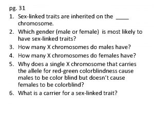 pg 31 1 Sexlinked traits are inherited on