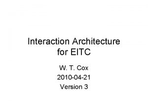 Interaction Architecture for EITC W T Cox 2010