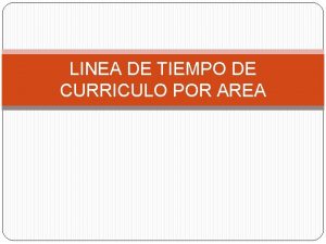 LINEA DE TIEMPO DE CURRICULO POR AREA AUTOR