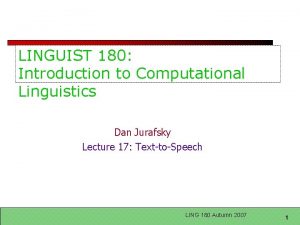 LINGUIST 180 Introduction to Computational Linguistics Dan Jurafsky