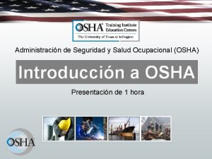 Administracin de Seguridad y Salud Ocupacional OSHA Introduccin