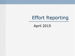 Effort Reporting April 2015 Effort Reporting What is