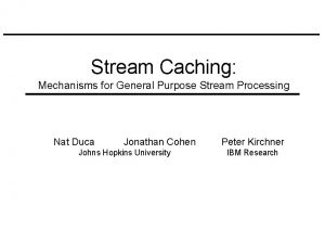 Stream Caching Mechanisms for General Purpose Stream Processing