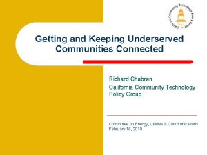 Getting and Keeping Underserved Communities Connected Richard Chabran