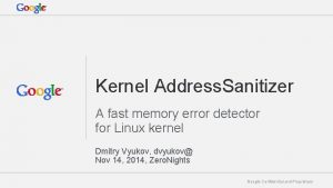 Kernel Address Sanitizer A fast memory error detector