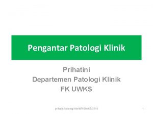 Pengantar Patologi Klinik Prihatini Departemen Patologi Klinik FK