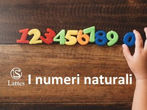 I numeri naturali I numeri naturali sono i