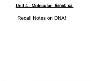 Unit 4 Molecular Genetics Recall Notes on DNA