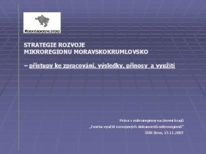 STRATEGIE ROZVOJE MIKROREGIONU MORAVSKOKRUMLOVSKO pstupy ke zpracovn vsledky