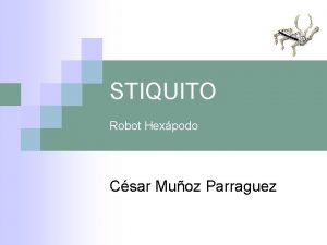 STIQUITO Robot Hexpodo Csar Muoz Parraguez Tecnologas n