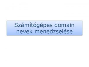 Szmtgpes domain nevek menedzselse Tartalom v v Domain