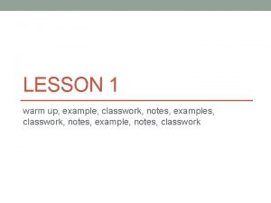 LESSON 1 warm up example classwork notes examples