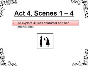 Act 4 Scenes 1 4 To explore Juliets