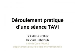 Droulement pratique dune sance TAVI Pr Gilles Grollier