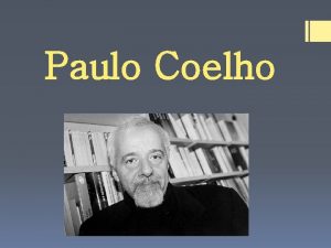 Paulo Coelho Paulo Coelho Populrn brazilsk spisovatel Je