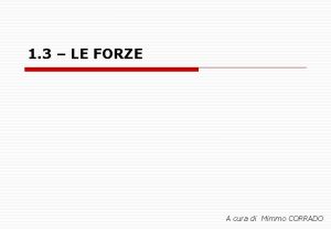 1 3 LE FORZE A cura di Mimmo