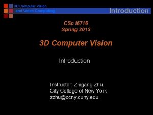 3 D Computer Vision Introduction and Video Computing