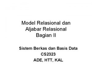 Model Relasional dan Aljabar Relasional Bagian II Sistem