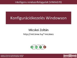 Intelligens rendszerfelgyelet VIMIA 370 Konfigurcikezels Windowson Micskei Zoltn