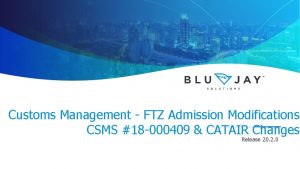 Customs Management FTZ Admission Modifications CSMS 18 000409