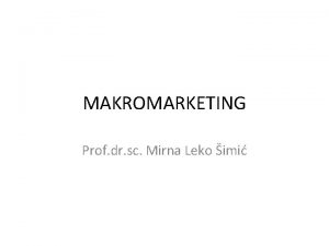 MAKROMARKETING Prof dr sc Mirna Leko imi Organizacija