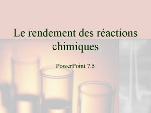 Le rendement des ractions chimiques Power Point 7