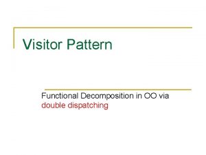 Visitor Pattern Functional Decomposition in OO via double