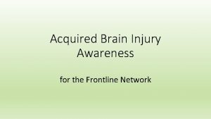 Acquired Brain Injury Awareness for the Frontline Network