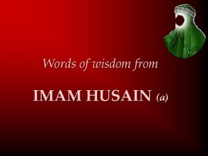 Words of wisdom from IMAM HUSAIN a The