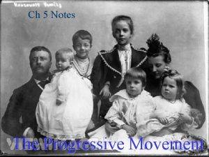 Ch 5 Notes The Progressive Movement Progressive Origins