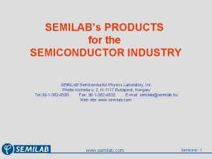 SEMILABs PRODUCTS for the SEMICONDUCTOR INDUSTRY SEMILAB Semiconductor