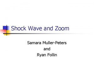 Shock Wave and Zoom Samara MullerPeters and Ryan