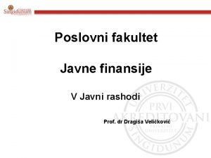 Poslovni fakultet Javne finansije V Javni rashodi Prof