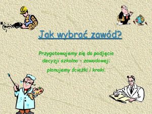 Jak wybra zawd Przygotowujemy si do podjcia decyzji