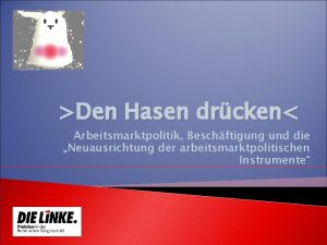 Den Hasen drcken Arbeitsmarktpolitik Beschftigung und die Neuausrichtung