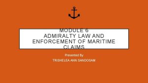MODULE 6 ADMIRALTY LAW AND ENFORCEMENT OF MARITIME