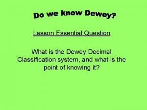 Lesson Essential Question What is the Dewey Decimal