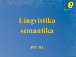 Lingvistika smantika PSY 481 Subsymbolick pstup Symbolick Subsymbolick