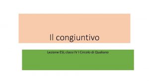 Il congiuntivo Lezione ESL classi IV I Circolo