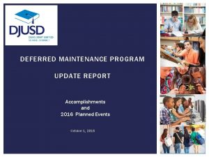 DEFERRED MAINTENANCE PROGRAM UPDATE REPORT Accomplishments and 2016