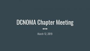 DCNOMA Chapter Meeting March 12 2019 AGENDA Welcome