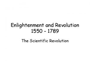 Enlightenment and Revolution 1550 1789 The Scientific Revolution