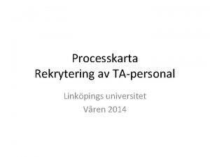 Processkarta Rekrytering av TApersonal Linkpings universitet Vren 2014